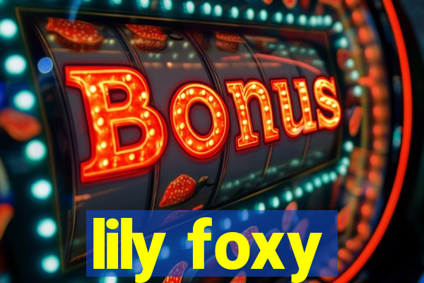 lily foxy